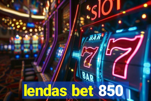 lendas bet 850